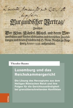 Luxemburg und das Reichskammergericht - Die Lösung des Herzogtums aus dem Heiligen Römischen Reich und ihre Folgen für die Gerichtszuständigkeit bei grenzüberschreitenden Konflikten