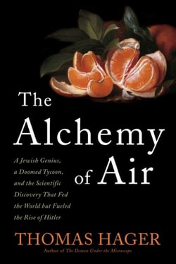 The Alchemy of Air - A Jewish Genius, a Doomed Tycoon, and the Scientific Discovery That Fed the World but Fueled the Rise of Hitler