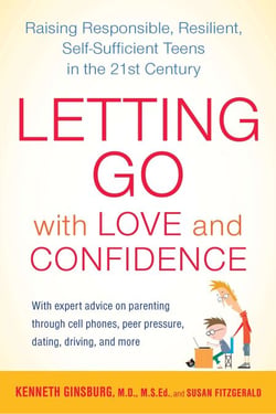 Letting Go with Love and Confidence - Raising Responsible, Resilient, Self-Sufficient Teens in the 21st Century