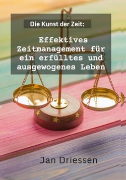 Die Kunst der Zeit: Effektives Zeitmanagement für ein erfülltes und ausgewogenes Leben - Lebensbalance finden: Ein ganzheitlicher Ansatz für persönliches Wohlbefinden, #2
