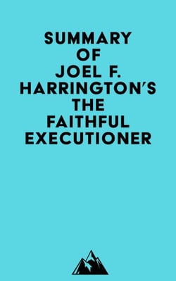 Summary of Joel F. Harrington's The Faithful Executioner