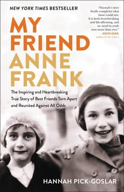 My Friend Anne Frank - The Inspiring and Heartbreaking True Story of Best Friends Torn Apart and Reunited Against All Odds