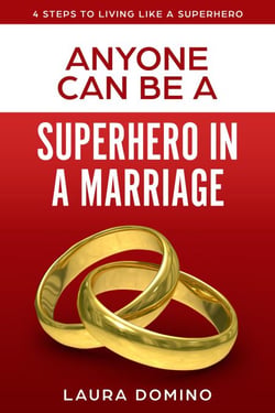 Anyone Can Be A Superhero In A Marriage - 4 Steps to Living Like a Superhero, #3