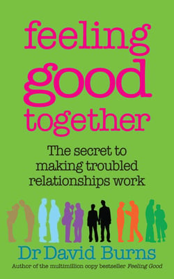 Feeling Good Together - The secret to making troubled relationships work