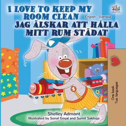 I Love to Keep My Room Clean (English Swedish Bilingual Book) - English Swedish Bilingual Collection