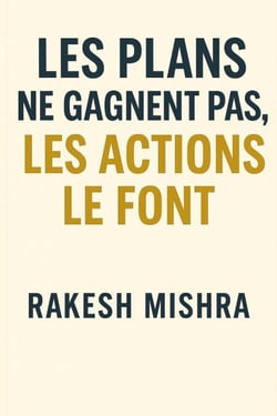 Les plans ne gagnent pas, les actions le font