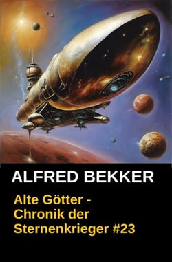 Alte Götter - Chronik der Sternenkrieger #23 - Alfred Bekker's Chronik der Sternenkrieger, #23