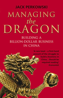 Managing the Dragon - Building a Billion-Dollar Business in China