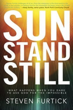 Sun Stand Still - What Happens When You Dare to Ask God for the Impossible