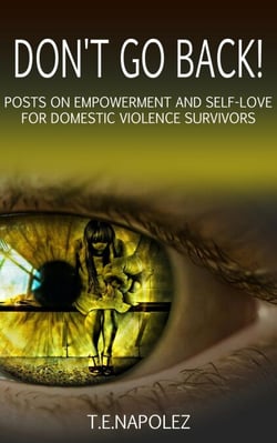 Don't Go Back!  Posts on Empowerment and Self-Love for Domestic Violence Survivors