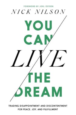You Can Live the Dream - Trading Disappointment and Discontentment for Peace, Joy and Fulfillment