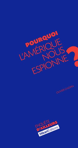 Pourquoi l'Amérique nous espionne ? - La vérité sur les services de renseignement américains