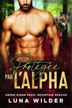 Protégée Par L’Alpha - Aspen Ridge Pack: Mountain Rescue, #1