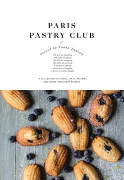 Paris Pastry Club - A Collection of Cakes, Tarts, Pastries and Other Indulgent Recipes
