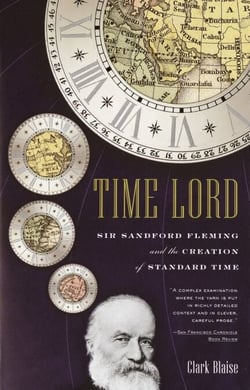 Time Lord - Sir Sandford Fleming and the Creation of Standard Time