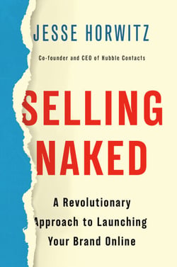 Selling Naked - A Revolutionary Approach to Launching Your Brand Online