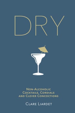 Dry - Non-Alcoholic Cocktails, Cordials and Clever Concoctions