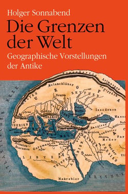 Die Grenzen der Welt - Geographische Vorstellungen der Antike