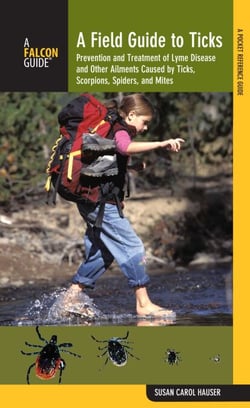 Field Guide to Ticks - Prevention And Treatment Of Lyme Disease And Other Ailments Caused By Ticks, Scorpions, Spiders, And Mites