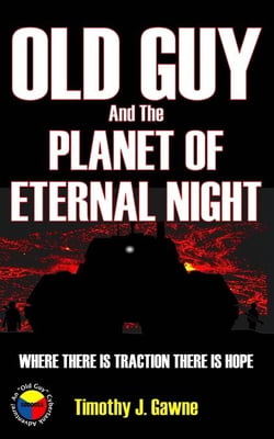 Old Guy and the Planet of Eternal Night - An Old Guy/Cybertank Adventure, #6
