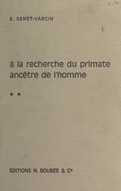 Éléments de primatologie (2). À la recherche du primate ancêtre de l'homme : primates et évolution - Avec 181 figures et planches