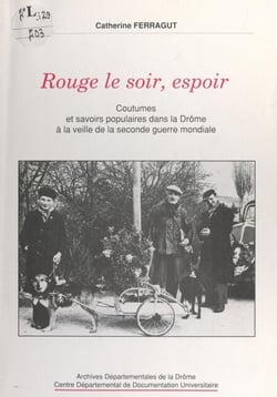 Rouge le soir, espoir - Coutumes et savoirs populaires dans la Drôme à la veille de la Seconde Guerre mondiale