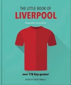 The Little Book of Liverpool - More than 170 Kop quotes