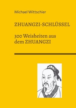 Zhuangzi-Schlüssel - 300 Weisheiten aus dem ZHUANGZI