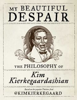 My Beautiful Despair - The Philosophy of Kim Kierkegaardashian