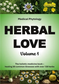 Herbal Love 1 (Medical Phytology) - The holistic medicine book: Healing 50 common illnesses with over 130 herbs | Volume 1