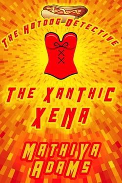 The Xanthic Xena - The Hot Dog Detective (A Denver Detective Cozy Mystery), #24