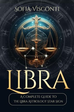 Libra: A Complete Guide To The Libra Astrology Star Sign (A Complete Guide To Astrology Book 7) - A Complete Guide To Astrology, #7