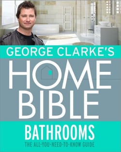 George Clarke's Home Bible: Bathrooms - The All-You-Need-To-Know Guide