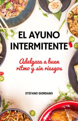 El Ayuno Intermitente Adelgaza a buen ritmo y sin riesgos