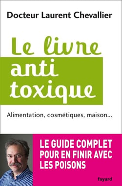 Le livre anti toxique - Alimentation, cosmétiques, maison... : le guide complet pour en finir avec les poisons