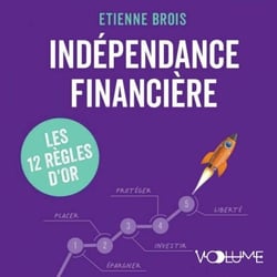 Indépendance financière - Gagner son indépendance financière et protéger son patrimoine, les 12 règles d'or.