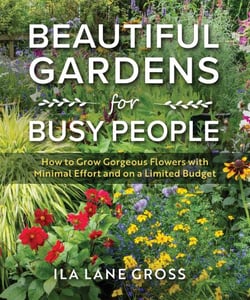 Beautiful Gardens for Busy People - How to Grow Gorgeous Flowers with Minimal Effort and on a Limited Budget