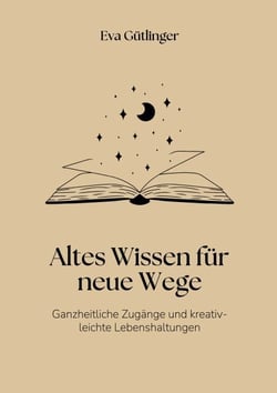 Altes Wissen für neue Wege - Ganzheitliche Heilzugänge und kreativ-leichte Lebenshaltungen
