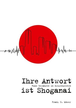 Ihre Antwort ist Shoganai - Ruhe bewahren in Krisenzeiten