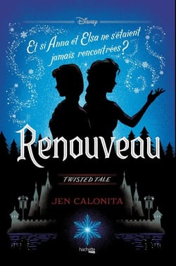 Twisted Tale - Renouveau - Et si Anna et Elsa ne s'étaient jamais rencontrées ?