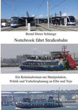 Nottebrook fährt Straßenbahn - Ein Kriminalroman um Manipulation, Politik und Verkehrsplanung an Elbe und Tejo