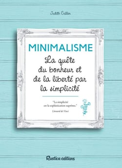 Minimalisme - La quête du bonheur et de la liberté par la simplicité