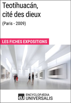 Teotihuacán, cité des dieux (Paris - 2009) - Les Fiches Exposition d'Universalis