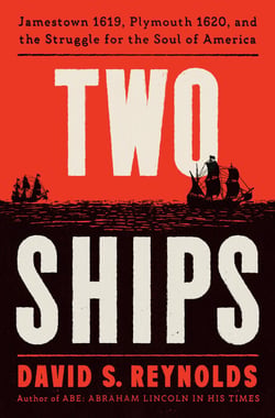 Two Ships - Jamestown 1619, Plymouth 1620, and the Struggle for the Soul of America
