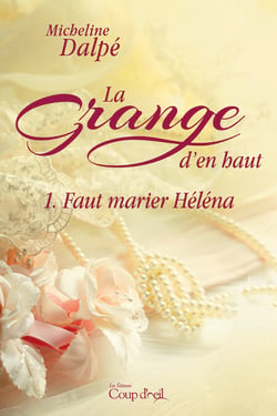 La grange d'en haut - Tome 1 - Faut marier Héléna