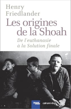 Les Origines de la Shoah - De l'euthanasie à la Solution finale