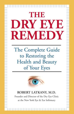The Dry Eye Remedy - The Complete Guide to Restoring the Health and Beauty of Your Eyes