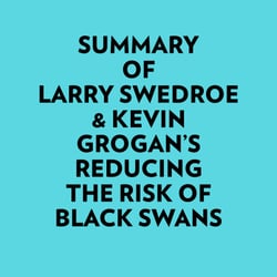 Summary of Larry Swedroe &amp; Kevin Grogan's Reducing the Risk of Black Swans