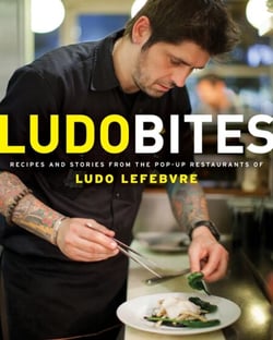 LudoBites - Recipes and Stories from the Pop-Up Restaurants of Ludo Lefebvre