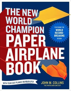 The New World Champion Paper Airplane Book - Featuring the World Record-Breaking Design, with Tear-Out Planes to Fold and Fly